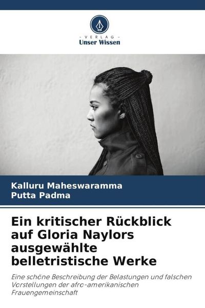 Maheswaramma, K: Ein kritischer Rückblick auf Gloria Naylors, Taschenbuch von Kalluru Maheswaramma , Putta Padma, Verlag Unser Wissen, 9786205312445