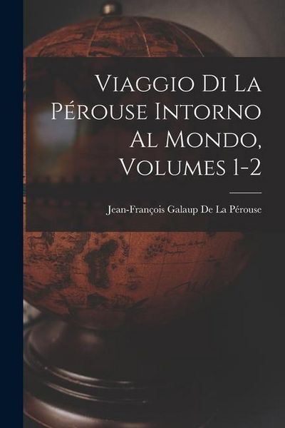 Produktbild: Viaggio Di La P&eacute;rouse Intorno Al Mondo, Volumes 1-2