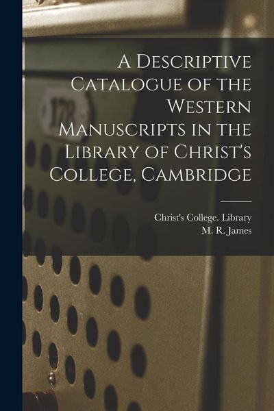 Produktbild: A Descriptive Catalogue of the Western Manuscripts in the Library of Christ's College, Cambridge