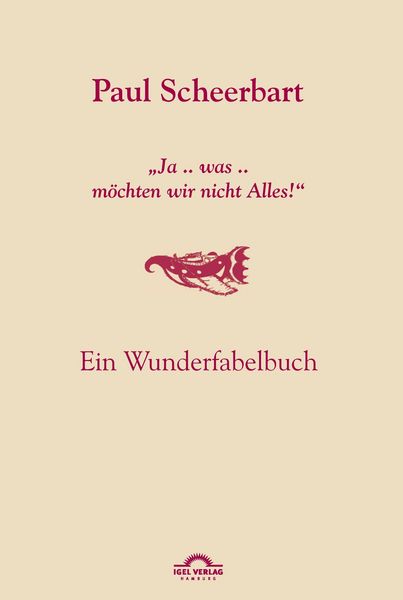 Produktbild: Paul Scheerbart: "Ja .. was .. M&ouml;chten wir nicht Alles!"