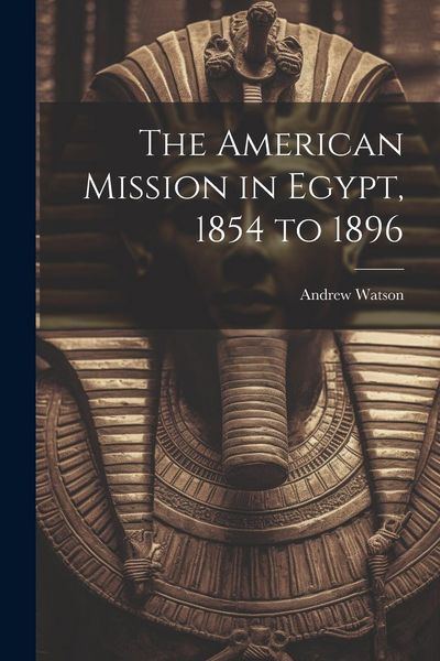 Produktbild: The American Mission in Egypt, 1854 to 1896