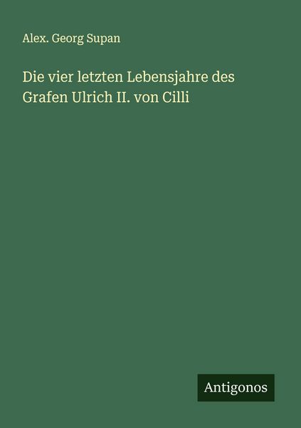Produktbild: Die vier letzten Lebensjahre des Grafen Ulrich II. von Cilli