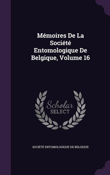 Produktbild: M&eacute;moires De La Soci&eacute;t&eacute; Entomologique De Belgique, Volume 16
