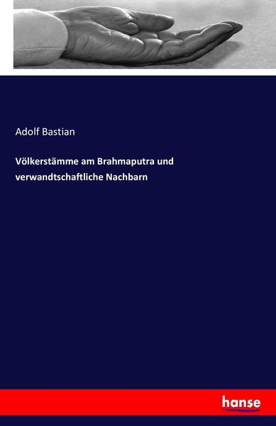 Völkerstämme am Brahmaputra und verwandtschaftliche Nachbarn, Taschenbuch von Adolf Bastian, Hansebooks, 9783742842855