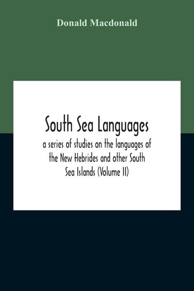 Produktbild: South Sea Languages, A Series Of Studies On The Languages Of The New Hebrides And Other South Sea Islands (Volume Ii)