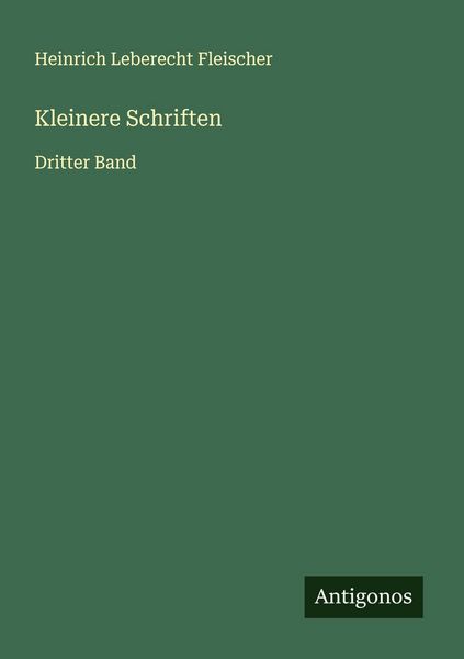 Kleinere Schriften, Taschenbuch von Heinrich Leberecht Fleischer, Antigonos Verlag, 9783563908716