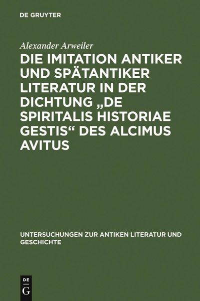 Produktbild: Die Imitation antiker und sp&auml;tantiker Literatur in der Dichtung "De spiritalis historiae gestis" des Alcimus Avitus
