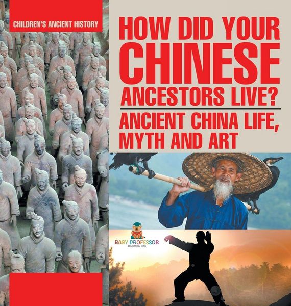 Produktbild: How Did Your Chinese Ancestors Live? Ancient China Life, Myth and Art | Children's Ancient History