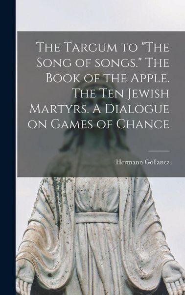 Produktbild: The Targum to "The Song of Songs." The Book of the Apple. The Ten Jewish Martyrs. A Dialogue on Games of Chance