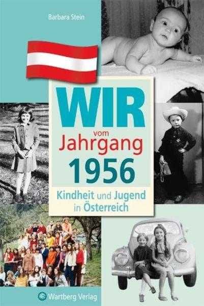 Wir vom Jahrgang 1956 - Kindheit und Jugend in Österreich, Gebundene Ausgabe von Barbara Stein, Wartberg Verlag, 978-3-8313-2656-3