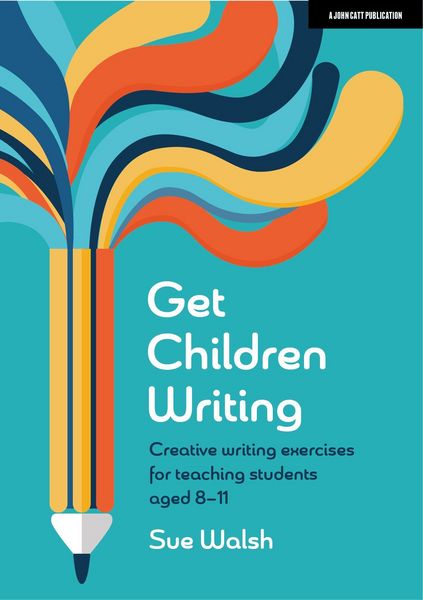 Produktbild: Walsh, S: Get Children Writing: Creative writing exercises f