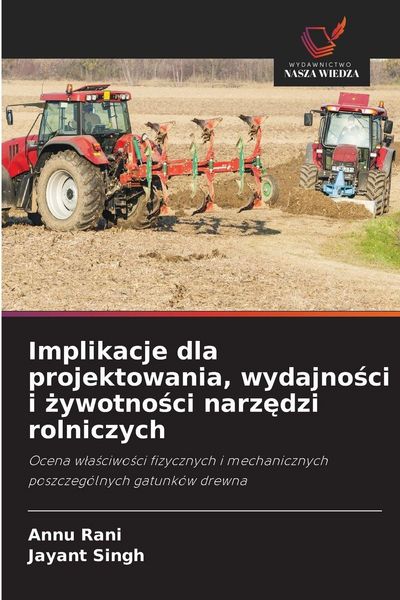 Produktbild: Implikacje dla projektowania, wydajno&iquest;ci i &iquest;ywotno&iquest;ci narz&iquest;dzi rolniczych