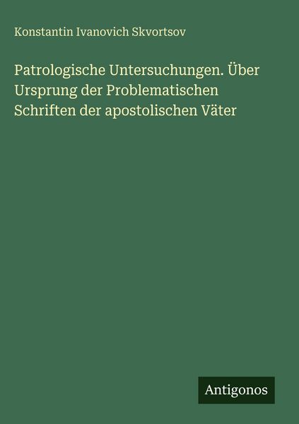Produktbild: Patrologische Untersuchungen. &Uuml;ber Ursprung der Problematischen Schriften der apostolischen V&auml;ter