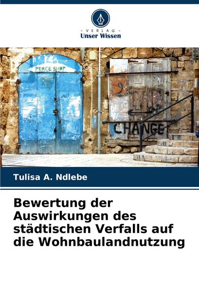 Produktbild: Bewertung der Auswirkungen des st&auml;dtischen Verfalls auf die Wohnbaulandnutzung