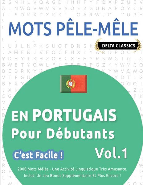 Produktbild: MOTS P&Ecirc;LE-M&Ecirc;LE EN PORTUGAIS POUR D&Eacute;BUTANTS - C'EST FACILE ! - VOL.1 - DELTA CLASSICS - 2000 MOTS M&Ecirc;L&Eacute;S - UNE ACTIVIT&Eacute; LINGUISTIQUE TR&Egrave;S AMUSANTE - INCLUT