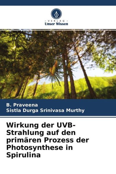 Wirkung der UVB-Strahlung auf den primären Prozess der Photosynthese in Spirulina, Taschenbuch von B. Praveena , Sistla Durga Srinivasa Murthy, Verlag