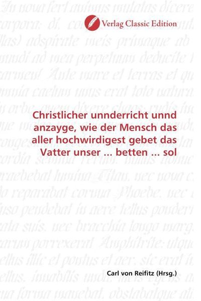 Produktbild: Christlicher unnderricht unnd anzayge, wie der Mensch das aller hochwirdigest gebet das Vatter unser ... betten ... sol