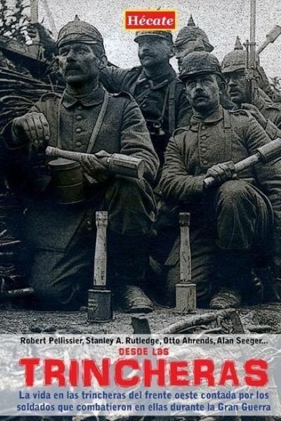 Produktbild: Desde las trincheras : la vida en las trincheras del Frente Oeste contada por los soldados que combatieron en ellas durante la Primera Guerra Mundial
