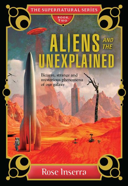 Aliens and the Unexplained: Bizarre, Strange, and Mysterious Phenomena of Our Galaxy