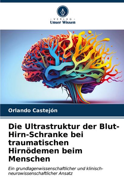 Produktbild: Die Ultrastruktur der Blut-Hirn-Schranke bei traumatischen Hirn&ouml;demen beim Menschen