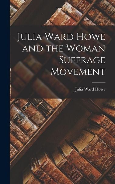 Produktbild: Julia Ward Howe and the Woman Suffrage Movement