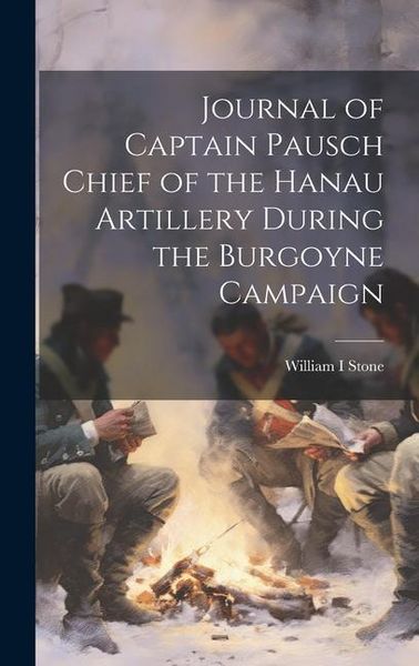 Produktbild: Journal of Captain Pausch Chief of the Hanau Artillery During the Burgoyne Campaign