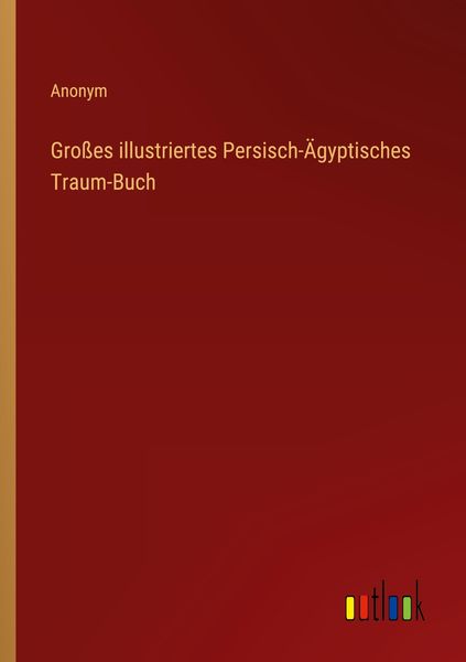 Großes illustriertes Persisch-Ägyptisches Traum-Buch, Taschenbuch von , Outlook, 9783368230388