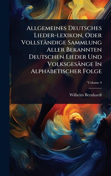 Produktbild: Allgemeines Deutsches Lieder-lexikon, Oder Vollst&auml;ndige Sammlung Aller Bekannten Deutschen Lieder Und Volksges&auml;nge In Alphabetischer Folge