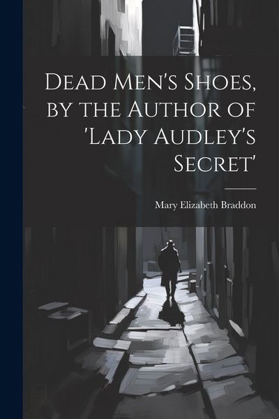 Produktbild: Dead Men's Shoes, by the Author of 'lady Audley's Secret'