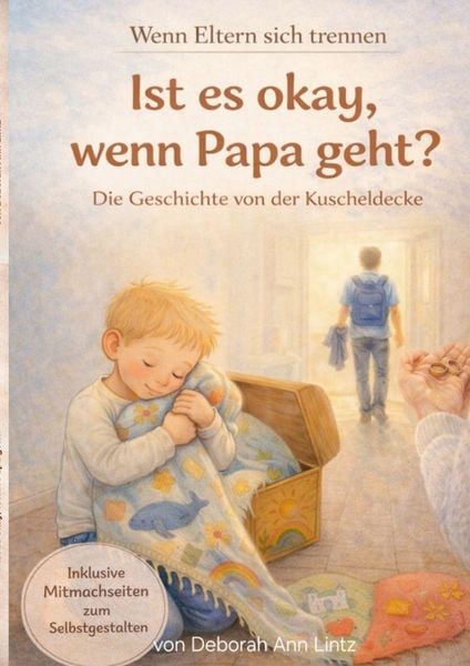 Ist es okay, wenn Papa geht? ein Kinderbuch über Trennung, Scheidung, Familienveränderung, große Gefühle, Kummer, Schmerz, Taschenbuch von Deborah Ann