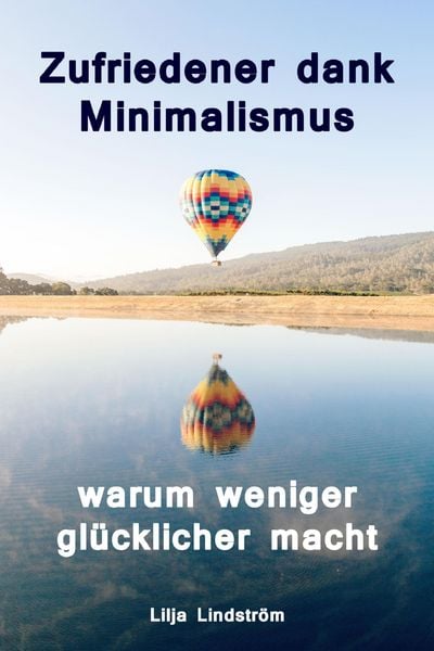 Produktbild: Zufriedener dank Minimalismus - warum weniger gl&uuml;cklicher macht