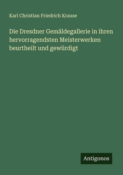 Produktbild: Die Dresdner Gem&auml;ldegallerie in ihren hervorragendsten Meisterwerken beurtheilt und gew&uuml;rdigt
