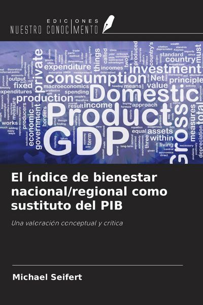 Produktbild: El &iacute;ndice de bienestar nacional/regional como sustituto del PIB