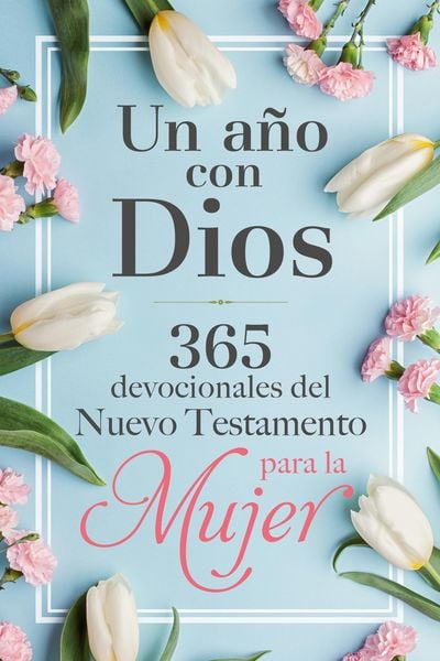 Produktbild: Un A&ntilde;o Con Dios: 365 Devocionales del Nuevo Testamento Para La Mujer / A Year with God: 365 New Testament Devotionals for Women