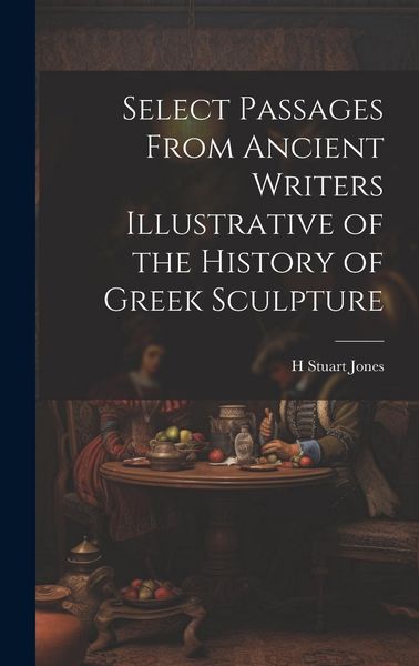 Produktbild: Select Passages From Ancient Writers Illustrative of the History of Greek Sculpture