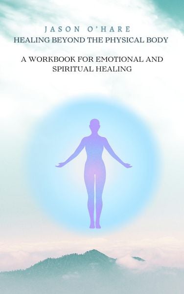 Produktbild: Healing Beyond the Physical Body: A Workbook for Emotional and Spiritual Healing