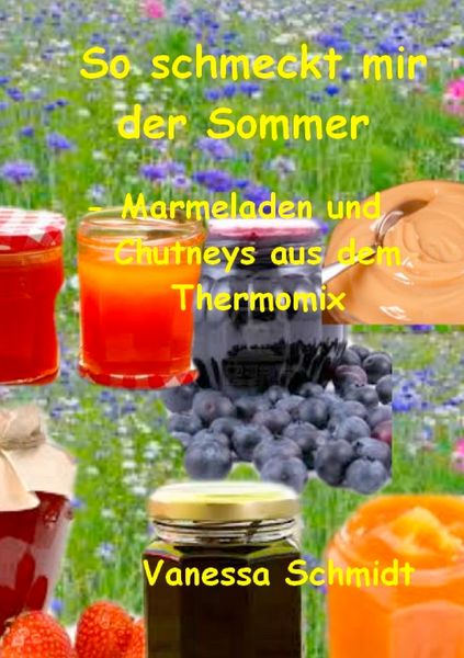 So schmeckt mir der Sommer, Taschenbuch von Vanessa Schmidt, BoD – Books on Demand, 9783735737540