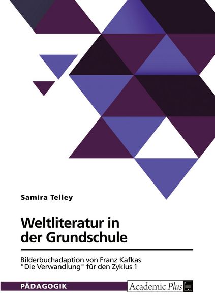 Weltliteratur in der Grundschule. Bilderbuchadaption von Franz Kafkas 'Die Verwandlung' für den Zyklus 1, Taschenbuch von Samira Telley, GRIN,