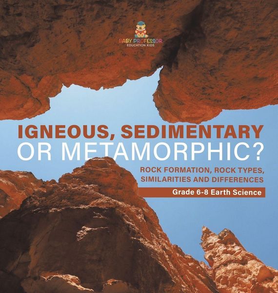 Produktbild: Igneous, Sedimentary or Metamorphic? Rock Formation, Rock Types, Similarities and Differences | Grade 6-8 Earth Science