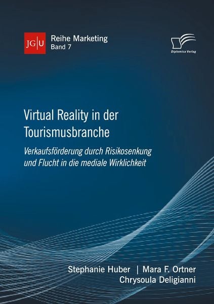 Produktbild: Virtual Reality in der Tourismusbranche. Verkaufsf&ouml;rderung durch Risikosenkung und Flucht in die mediale Wirklichkeit