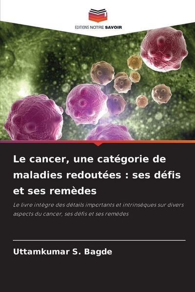 Produktbild: Le cancer, une cat&eacute;gorie de maladies redout&eacute;es : ses d&eacute;fis et ses rem&egrave;des