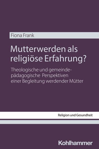 Produktbild: Mutterwerden als religi&ouml;se Erfahrung?
