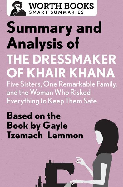 Produktbild: Summary and Analysis of the Dressmaker of Khair Khana: Five Sisters, One Remarkable Family, and the Woman Who Risked Everything to Keep Them Safe