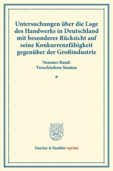 Untersuchungen über die Lage des Handwerks in Deutschland mit besonderer Rücksicht auf seine Konkurrenzfähigkeit gegenüber der Großindustrie.,