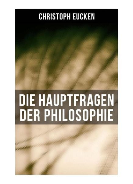 Die Hauptfragen der Philosophie, Taschenbuch von Christoph Eucken, Musaicum Books, 9788027261949