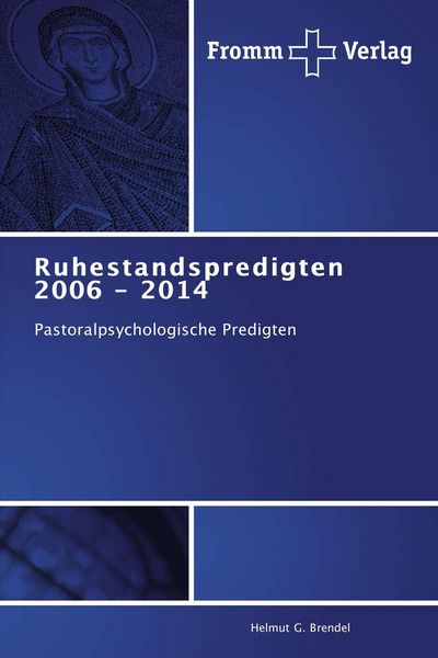 Ruhestandspredigten 2006 - 2014, Taschenbuch von Helmut G. Brendel, Fromm Verlag, 9783841605009