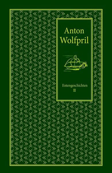 Entengeschichten II, Gebundene Ausgabe von Anton Wolfpril,Dietmar Wolf, Edition garage 2cv, 978-3-9821608-8-7