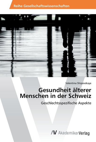 Gesundheit älterer Menschen in der Schweiz, Taschenbuch von Valentina Shipovskaya, AV Akademikerverlag, 9783639486537