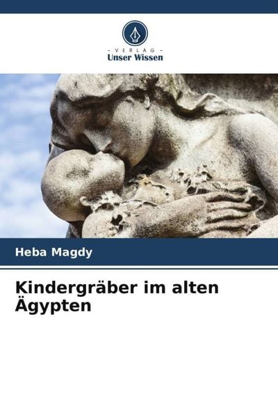 Kindergräber im alten Ägypten, Taschenbuch von Heba Magdy, Verlag Unser Wissen, 9786205616543