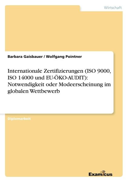 Produktbild: Internationale Zertifizierungen (ISO 9000, ISO 14000 und EU-&Ouml;KO-AUDIT): Notwendigkeit oder Modeerscheinung im globalen Wettbewerb